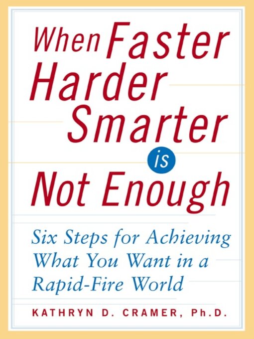 Title details for When Faster Harder Smarter Is Not Enough by Kathryn D. Cramer - Available